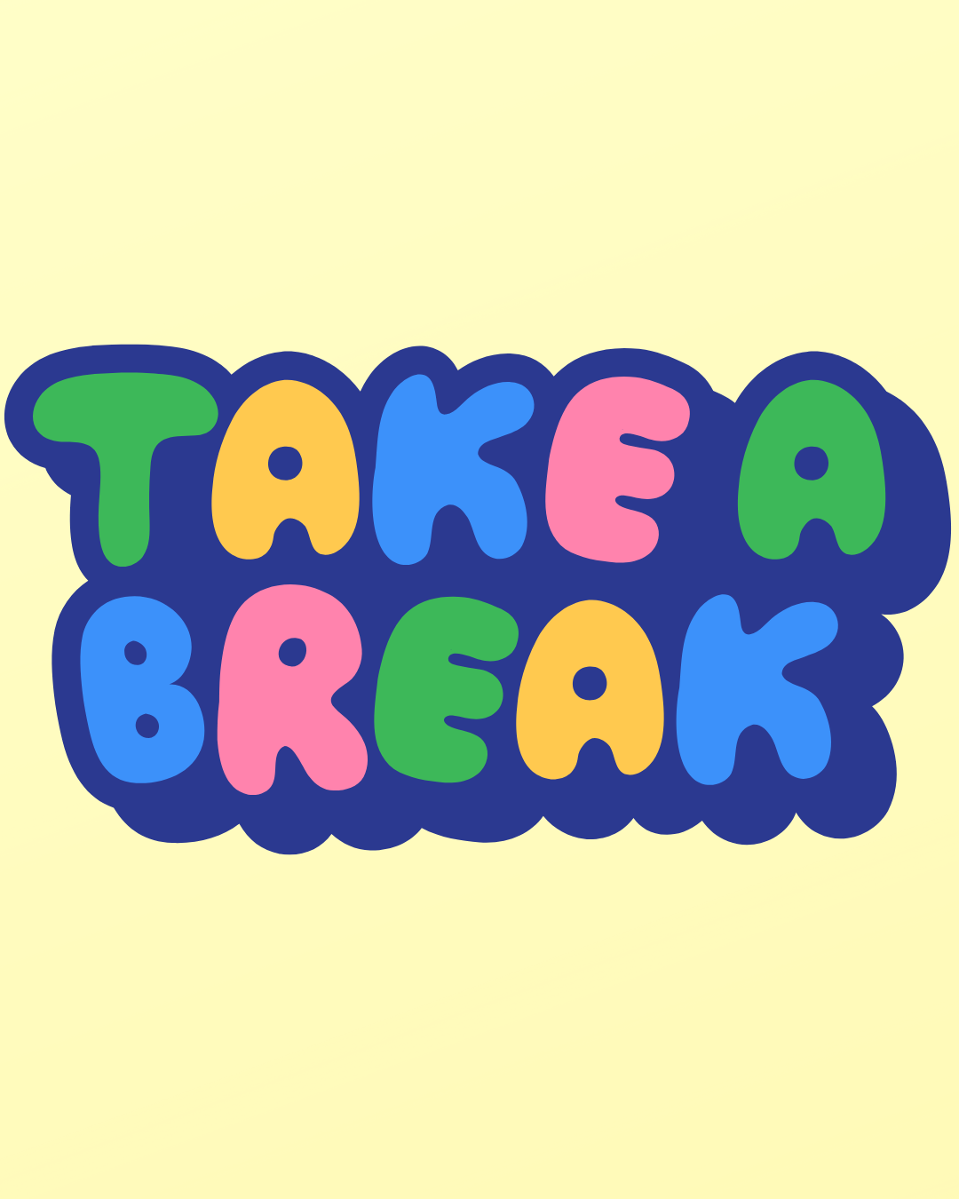 Take a break.