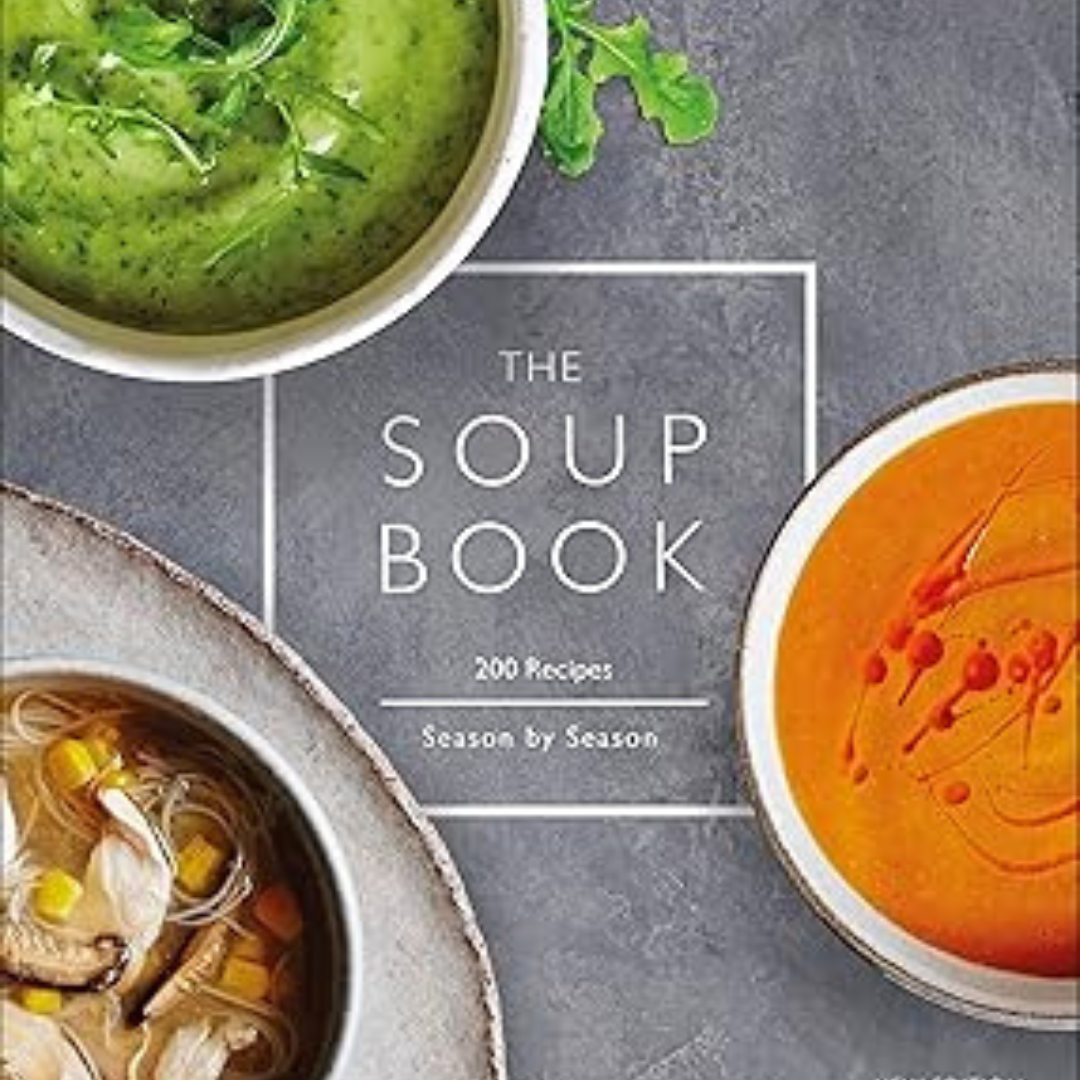 The Soup Book: 200 Recipes, Season by Season
